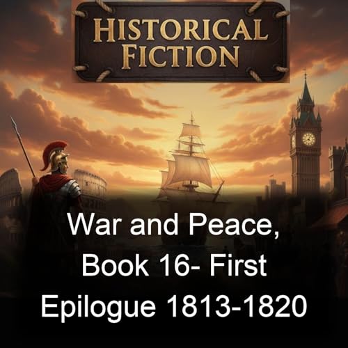 War and Peace, Book 16- First Epilogue 1813-1820 by Leo Tolstoy