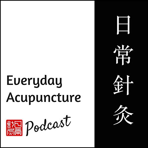 Everyday Acupuncture Podcast by Everyday Acupuncture Podcast