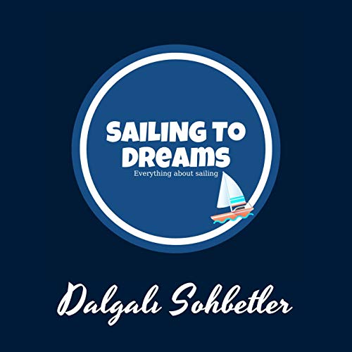Sailing To Dreams | Dalgalı Sohbetler by Sailing To Dreams