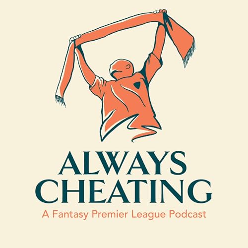 Always Cheating: A Fantasy Premier League Podcast by Always Cheating Media LLC