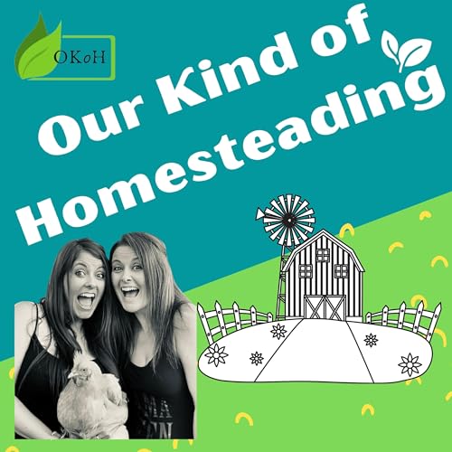 Our Kind of Homesteading by Cheri & Shauna