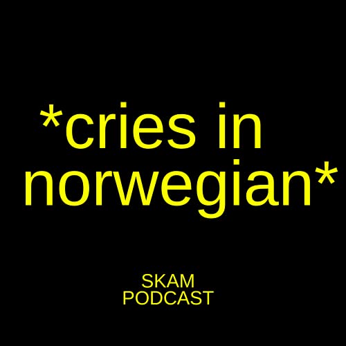 Cries in Norwegian: A SKAM Podcast by Gabriela Acevedo & Liska Ostojic