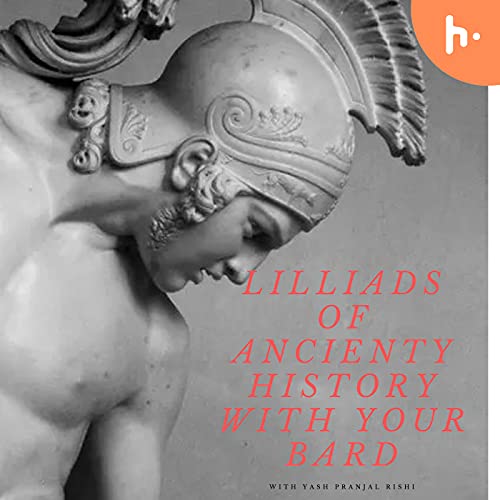 Lilliads of ancient history with your bard by Yash Pranjal Rishi