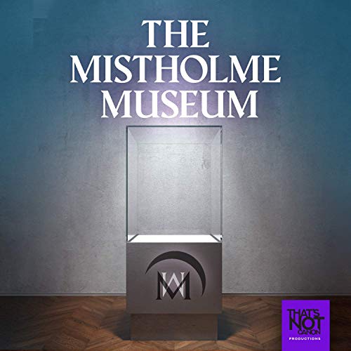 The Mistholme Museum of Mystery, Morbidity, and Mortality by Dominic Guilfoyle