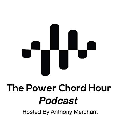The Power Chord Hour Podcast by Anthony Merchant