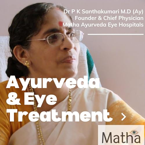 Ayurveda and Eye Treatment by Prof Dr P.K Santhakumari, Chief Physician, Matha Ayurveda Eye Hospital by Dr P K Santhakumari