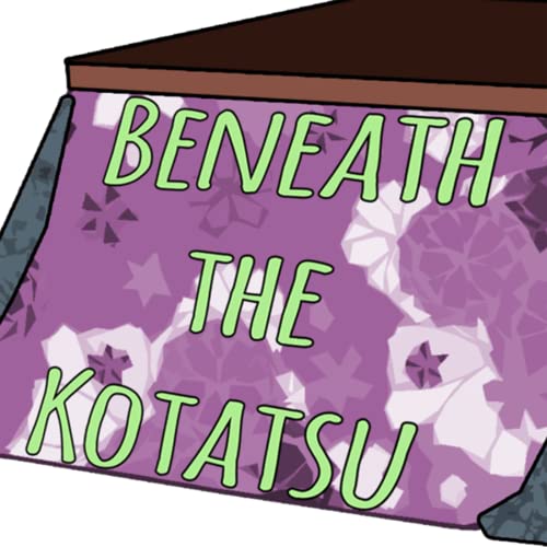 Beneath the Kotatsu - Anime Podcast by On & Jams