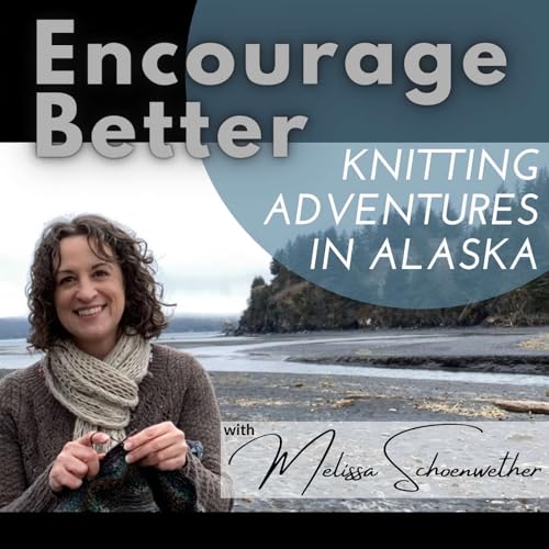 Encourage Better: Knitting Adventures In Alaska