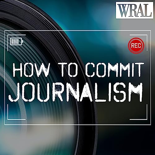 How To Commit Journalism by WRAL Studios