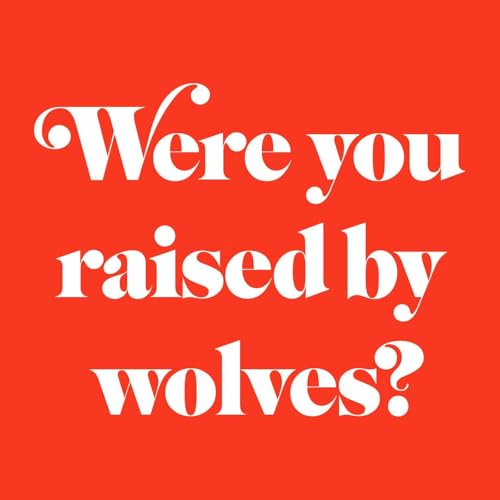 Were You Raised By Wolves? by Nick Leighton & Leah Bonnema