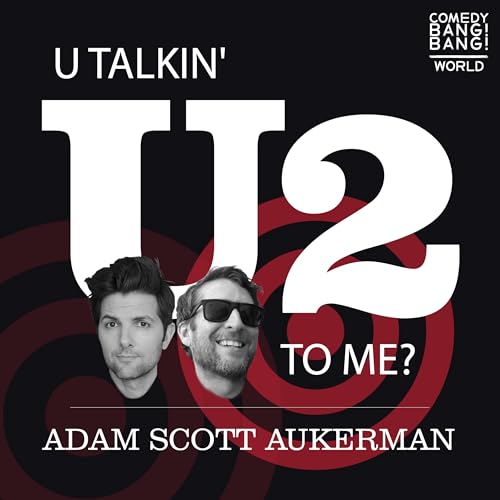 U Talkin’ U2 To Me? by Scott Aukerman Adam Scott