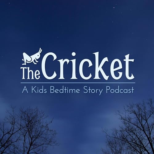 The Cricket - A Kids Bedtime Story Podcast by The Cricket