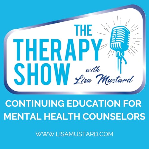 Continuing Education for Mental Health Counselors: Therapy Show with Lisa Mustard