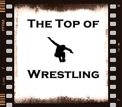 The Top Of Wrestling's Podcast by The Top of Wrestling