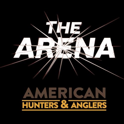 The Arena: The Front Line in the War on Public Lands & Wildlife by American Anglers and Hunters