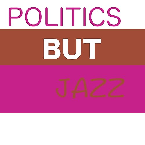 Politics But Jazz by Josh Mundt Alex Herbert Brennen Schedler