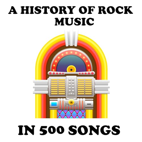 A History of Rock Music in 500 Songs by Andrew Hickey