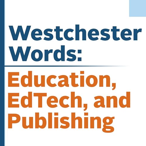 Westchester Words: Education, EdTech, and Publishing by Westchester Publishing Services Westchester Education Services and guests
