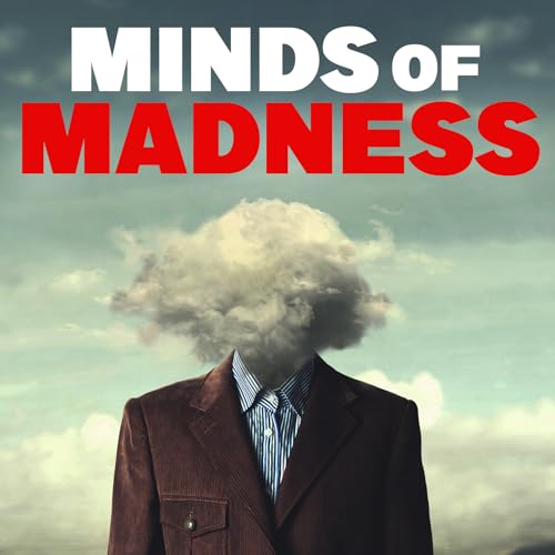 The Minds of Madness - True Crime Stories