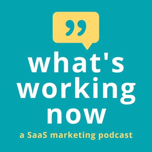 What's Working Now: a SaaS Marketing Podcast by Hosted by Laura MacPherson
