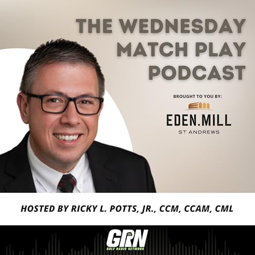 The Wednesday Match Play Podcast, brought to you by Eden Mill St Andrews by Golf Radio Network