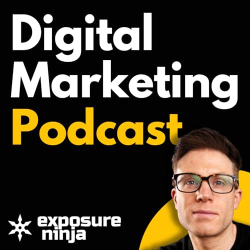 The Digital Marketing Podcast by Exposure Ninja by Tim Cameron-Kitchen