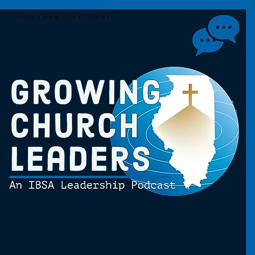 Growing Church Leaders Podcast by Illinois Baptist State Association