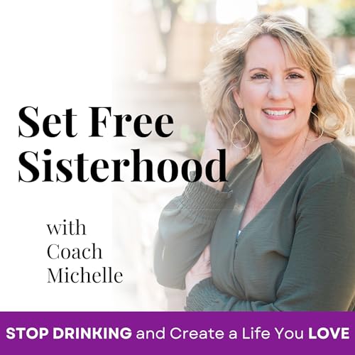 SET FREE SISTERHOOD-how to stop drinking, over drinking, binge drinking, christian sobriety podcast, quit drinking, sobriety, christian women