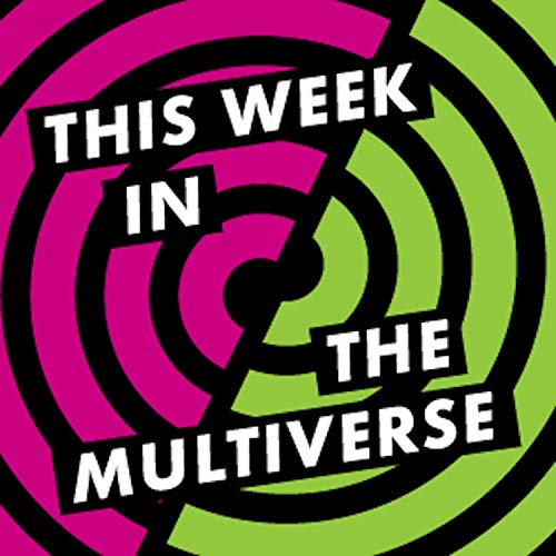 This Week in the Multiverse by SG Wilson and Matthew Bey