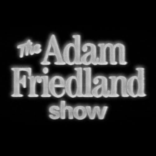 The Adam Friedland Show by The Adam Friedland Show