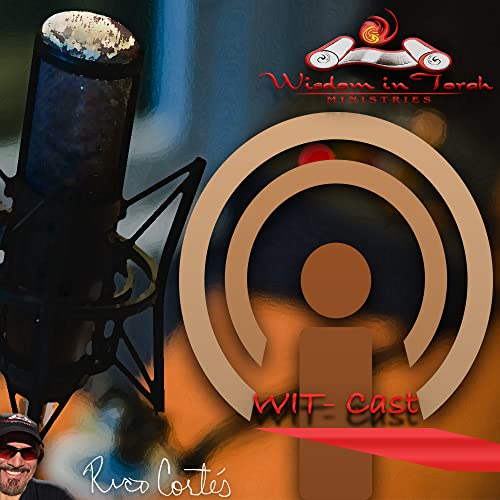 WIT-Cast by Rico Cortes by Wisdom in Torah
