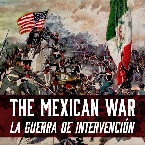 The Mexican War/La Guerra de Intervención by Cesar N Madrigal