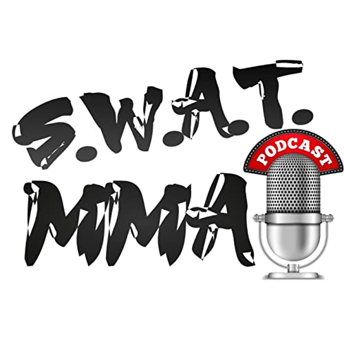 The S.W.A.T. MMA Podcast by S.W.A.T. MMA Podcast