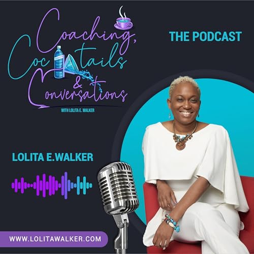 Coaching, Cocktails, & Conversations by Lolita E. Walker