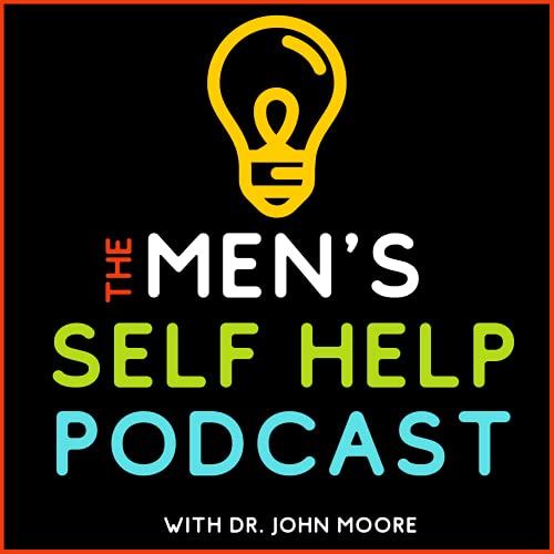 The Men's Self Help Podcast by John Moore PhD