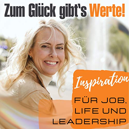 Zum Glück gibts Werte - Inspiration für Job, Life und Leadership by Maike van den Boom