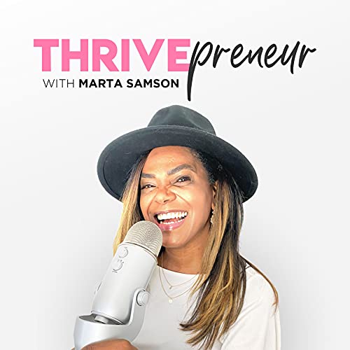 Thrivepreneur with Marta Samson Bilingual Life | Business Coach by Marta Samson: Life & Business Coach| Strategist| Speaker