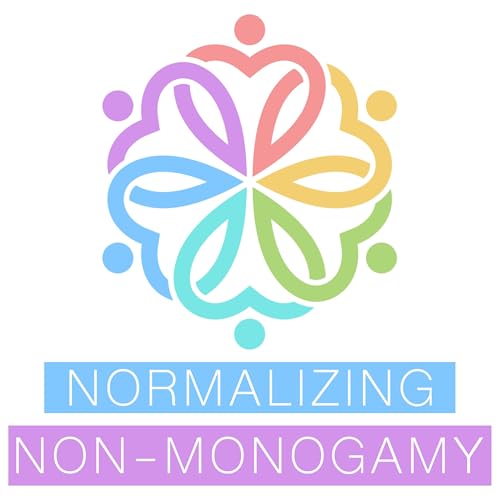 Normalizing Non-Monogamy - Personal Stories of Polyamory, Swinging, and Beyond by Emma and Fin