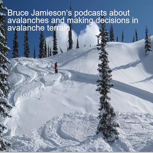 Bruce Jamieson‘s podcasts about avalanches and making decisions for avalanche terrain by Bruce Jamieson