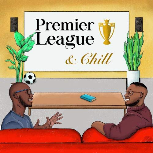 The Premier League and Chill Podcast