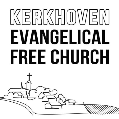 Kerkhoven Evangelical Free Church Sermons Podcast by Kerk E-Free