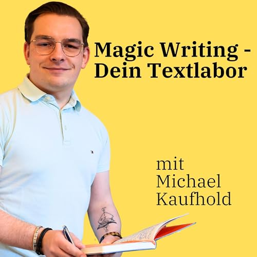 Magic Writing - Dein Textlabor - Mit Copywriting & Storytelling mehr Kunden und Mitarbeiter gewinnen by Michael Kaufhold