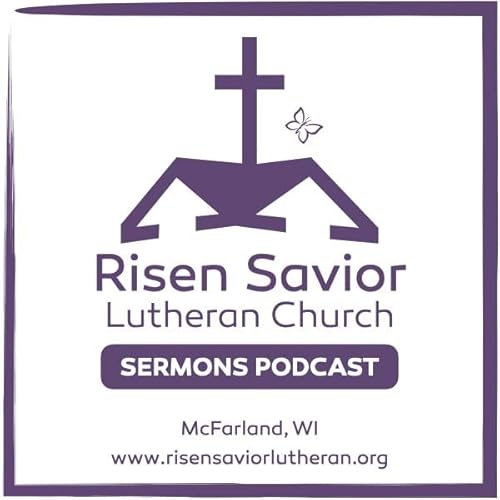 Risen Savior Lutheran Church Sermons by Risen Savior Lutheran Church McFarland WI