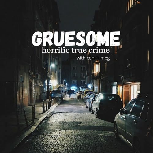 Gruesome: Horrific True Crime by gruesomepodcast