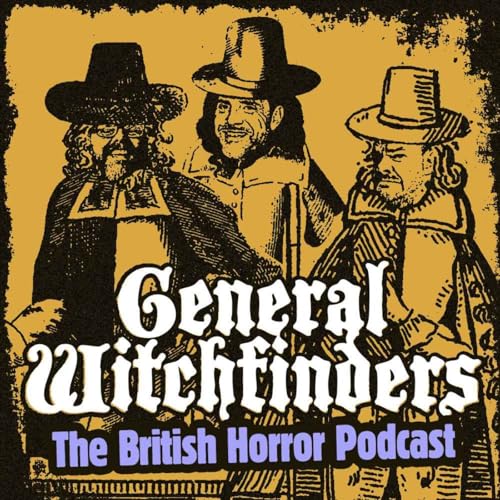 General Witchfinders: The British Horror Podcast by Ross Jon & James | Exploring Cult British Horror Films TV & Books