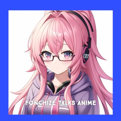 The Fonchize Talks Anime Podcast by The Fonchize Talks Anime Podcast