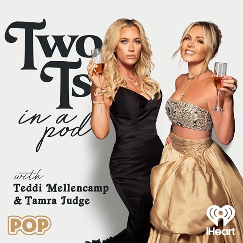 Two Ts In A Pod with Teddi Mellencamp and Tamra Judge by iHeartPodcasts