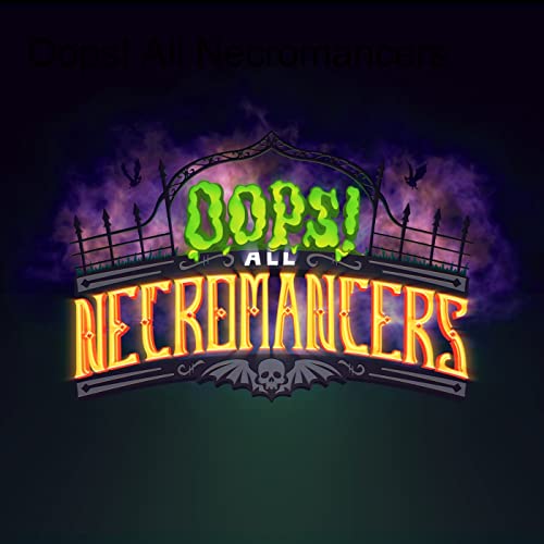 Oops! All Necromancers by Oops! All Necromancers