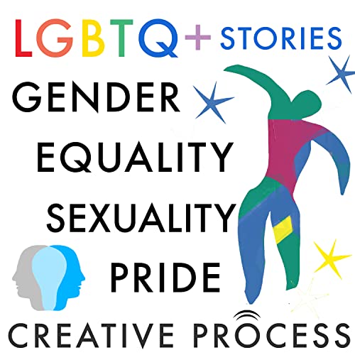 LGBTQ+ Stories: The Creative Process: Gender, Equality, Gay, Lesbian, Queer, Bisexual, Homosexual, Trans Creatives Talk LGBTQ Rights by Gender Equality Gay Lesbian Queer Bisexual Trans Creatives: Creative Process Original Series