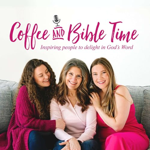 Coffee and Bible Time Podcast by Coffee and Bible Time